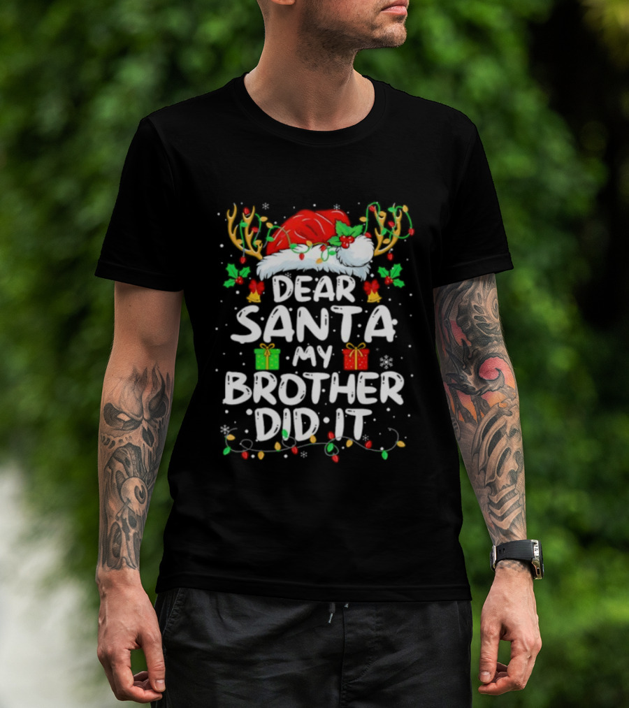 Dear Santa My Brother Did It Christmas Reindeer Antlers Gifts T-Shirt
