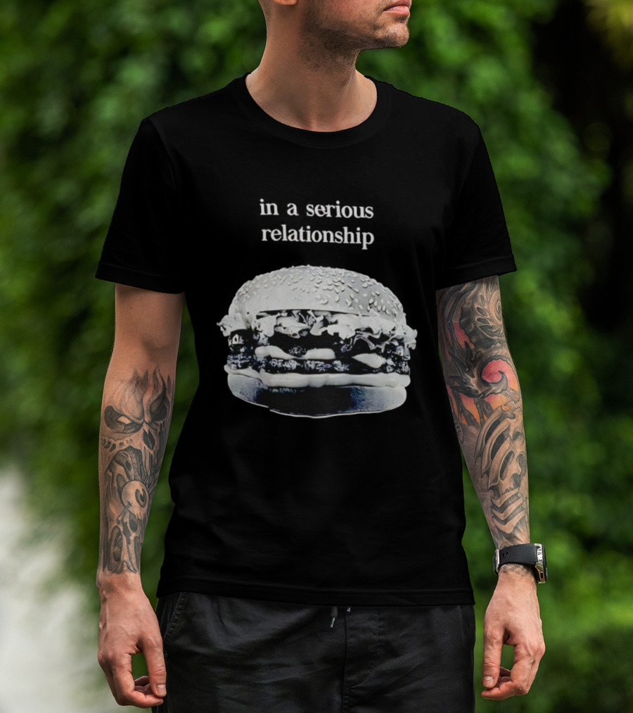 Hamburger In A Serious Relationship With My Food T-Shirt