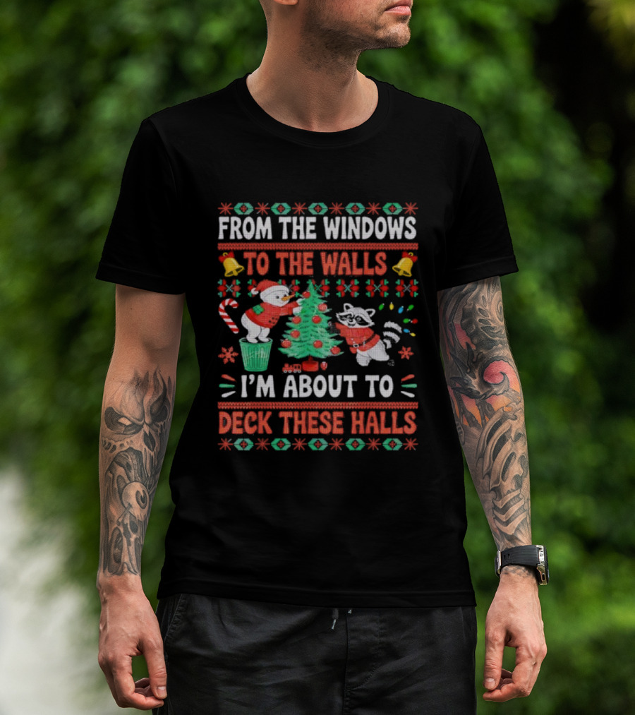 From The Windows To The Walls Raccoon Christmas I'm About To Deck These Halls T-Shirt