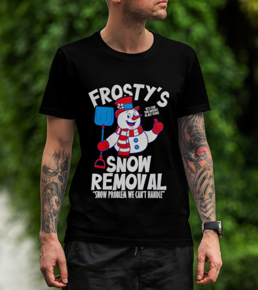 Frosty's Snow Removal Snow Problem We Can't Handle T-Shirt
