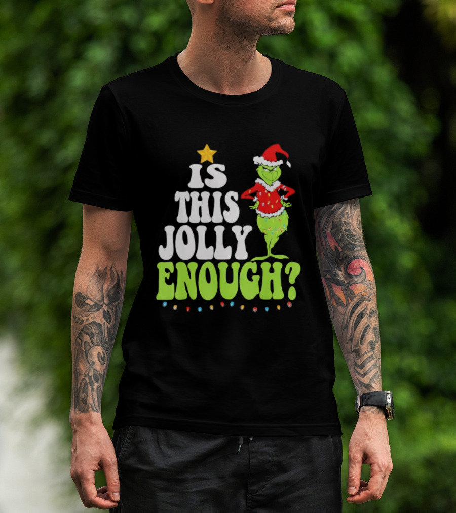 Is This Jolly Enough Christmas Grinch Santa Hat Lights And Star T-Shirt