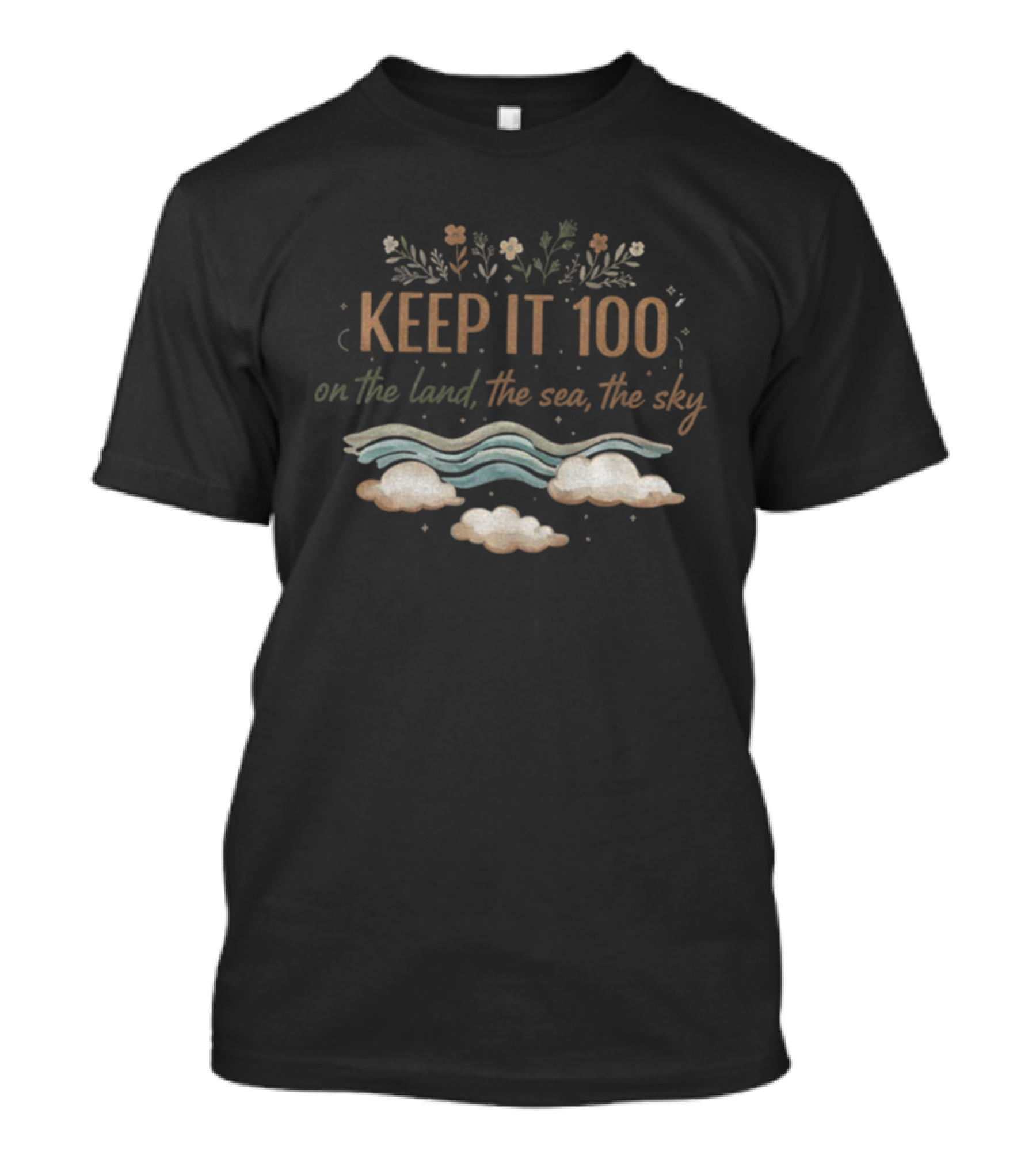 KEEP IT 100 On The Land The Sea The Sky Nature Theme T-Shirt