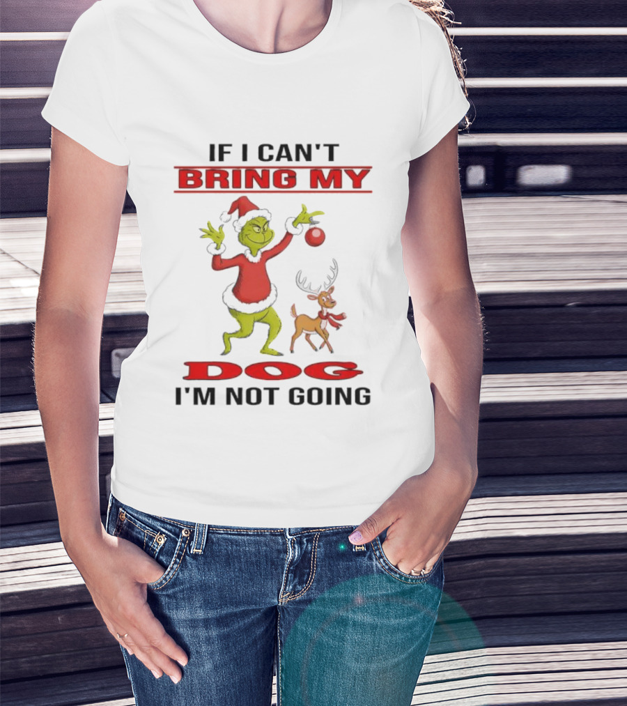Grinch If I Can't Bring My Dog I'm Not Going T-Shirt