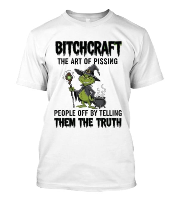 Bitchcraft Grinch Witch Pissing People Off By Telling Them The Truth T-Shirt
