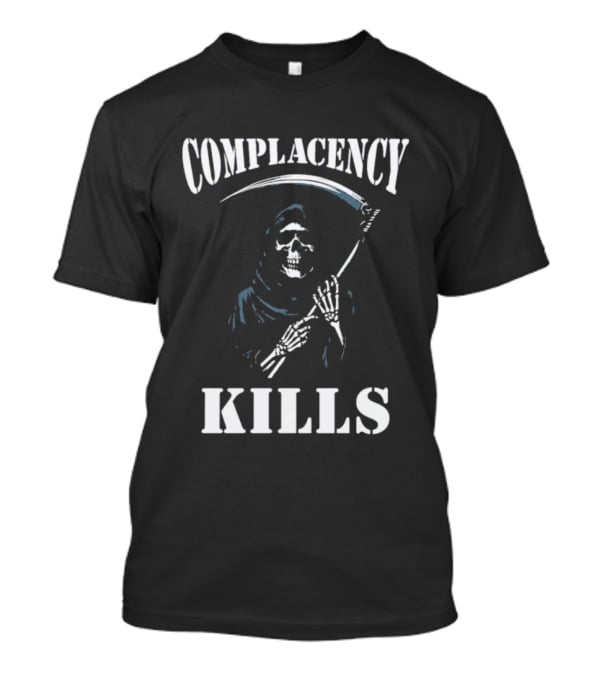 Complacency Kills Grim Reaper With Scythe Warning T-Shirt