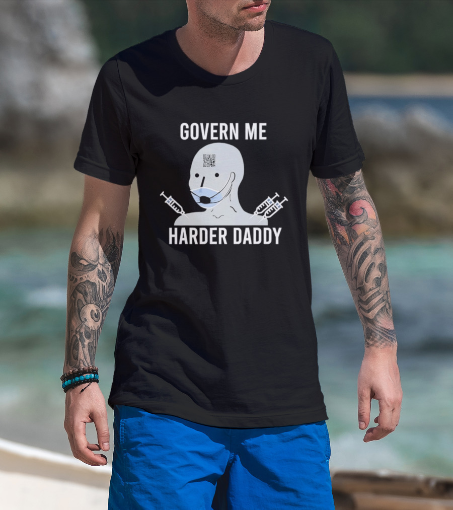 Govern Me Harder Daddy Meme With Face Mask And Syringes T-Shirt
