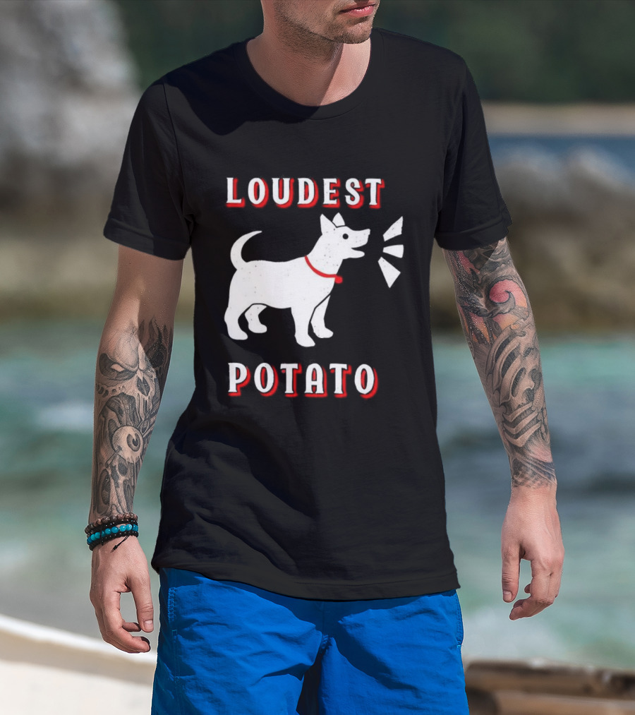 Loudest Potato Dog Funny Pet Lover T-Shirt