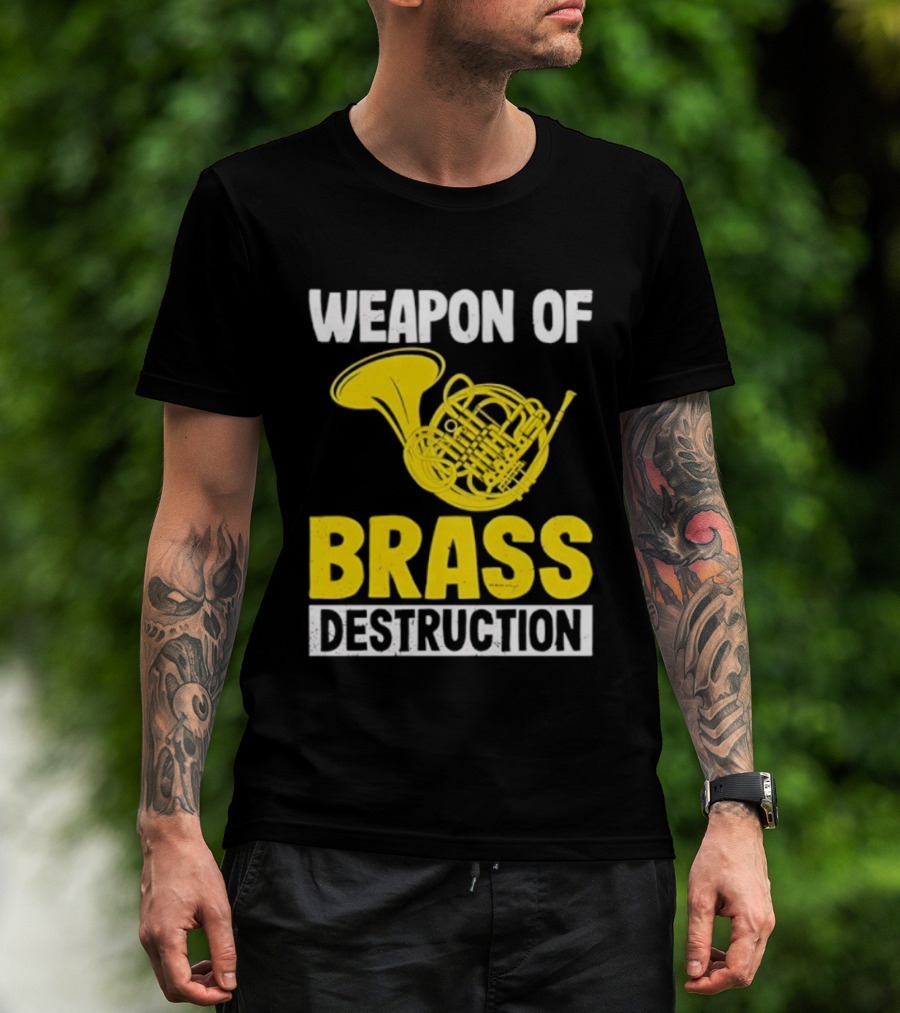 Weapon Of Brass Destruction French Horn Marching Band T-Shirt