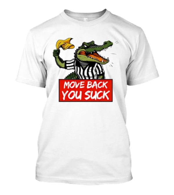 Gators Breakdown Move Back You Suck T-Shirt