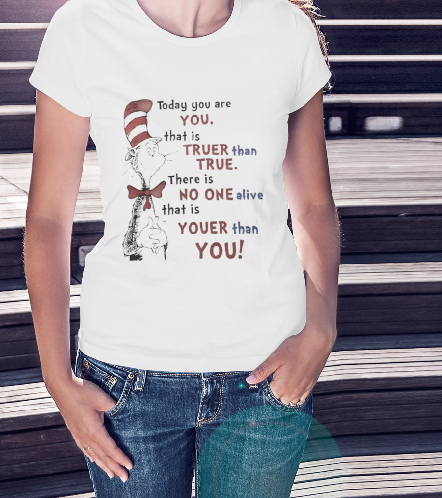 Dr. Seuss Cat In The Hat Quote Today You Are You Truer Than True T-Shirt