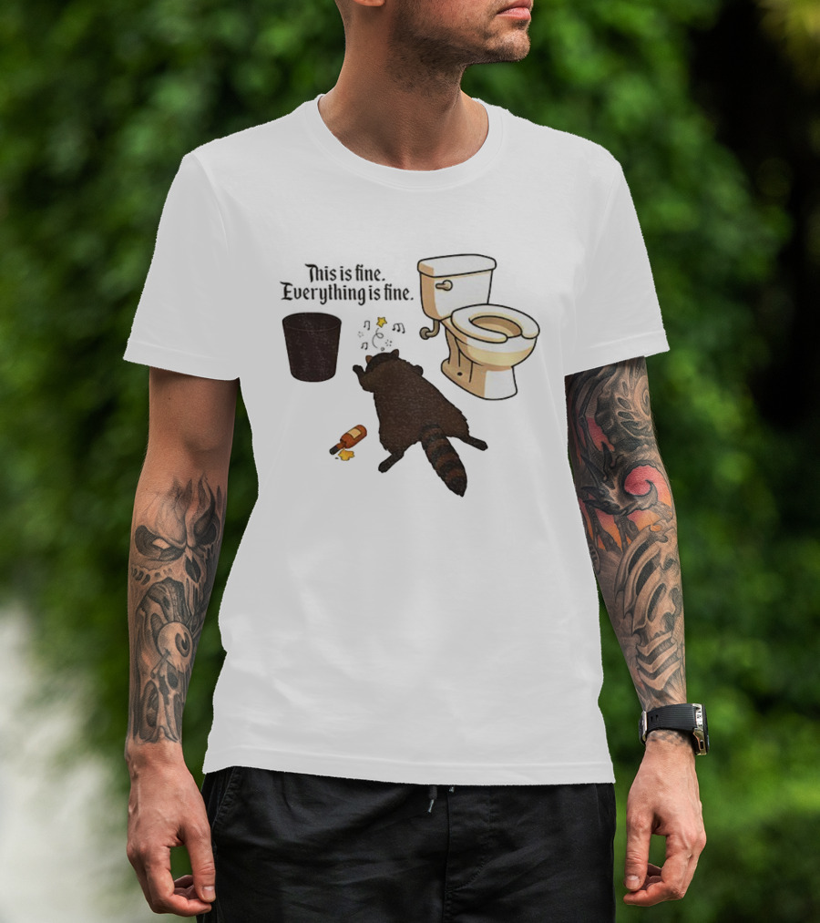Drunk Raccoon This Is Fine Everything Is Fine Toilet Humor T-Shirt