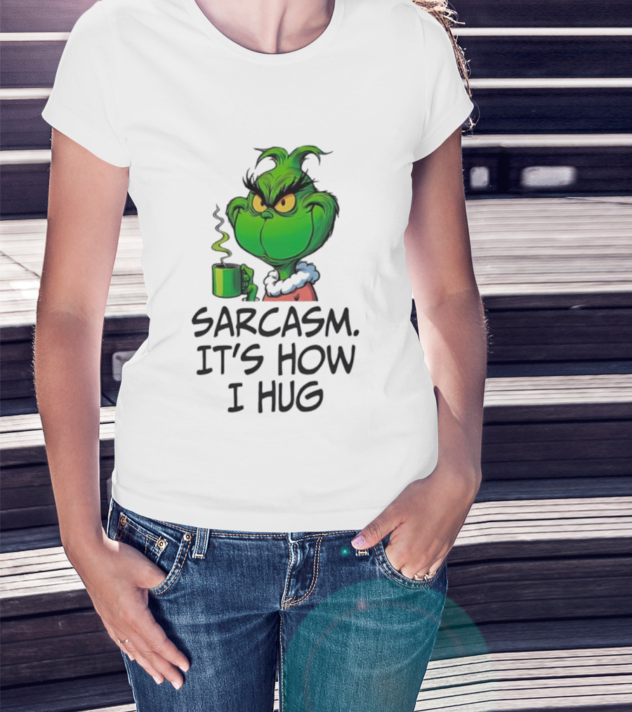 Grinch Holding Sarcasm It's How I Hug T-Shirt