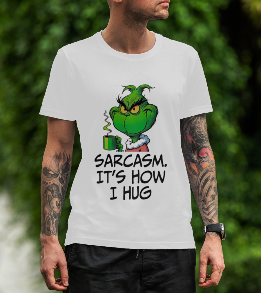 Grinch Holding Sarcasm It's How I Hug T-Shirt