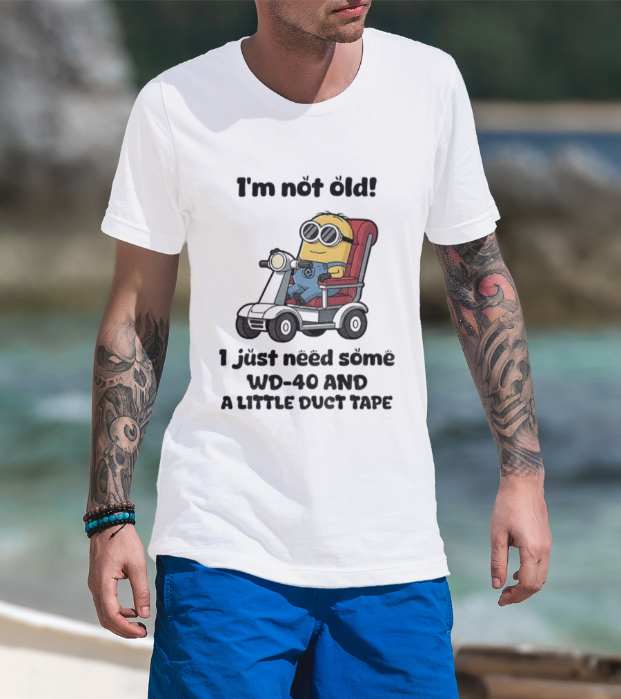 I'm Not Old Minion With WD-40 And A Little Duct Tape T-Shirt