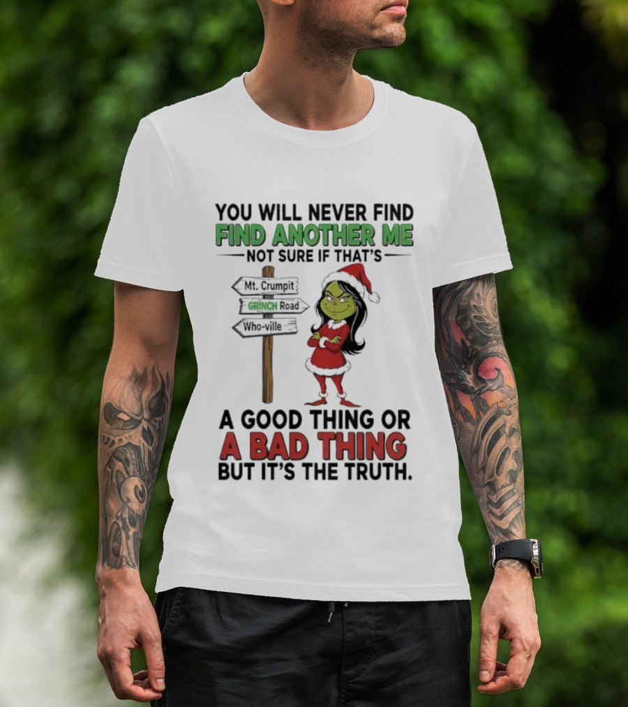 Mt. Crumpit Grinch Road Who Ville Find Another Me A Good Thing Or A Bad Thing But It’s The Truth T-Shirt