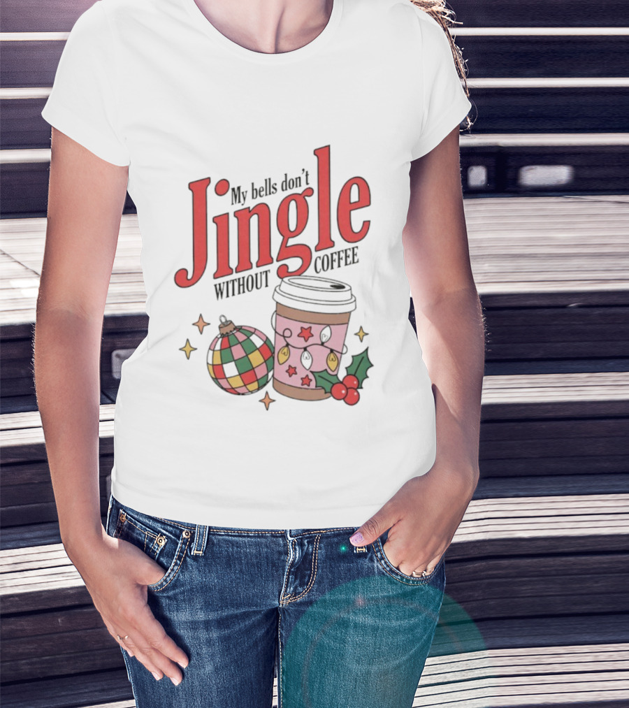 My Bells Don't Jingle Without Coffee Christmas Ornament And To-Go Cup T-Shirt