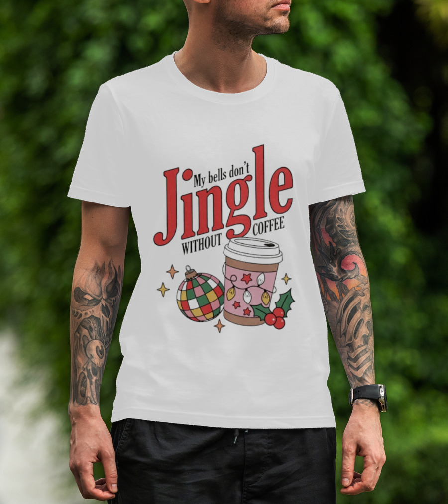 My Bells Don't Jingle Without Coffee Christmas Ornament And To-Go Cup T-Shirt