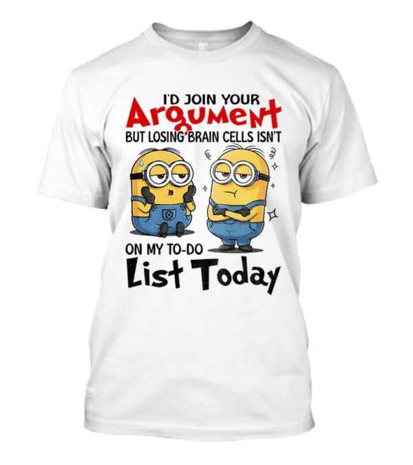 Minion Argument Losing Brain Cells To Do List Today T-Shirt