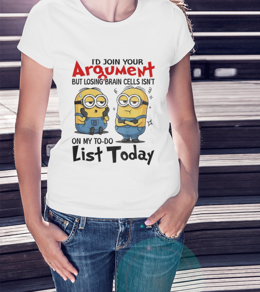 Minion Argument Losing Brain Cells To Do List Today T-Shirt