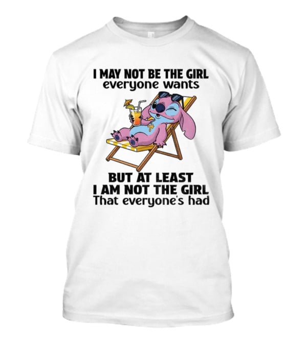 Stitch Relaxing With Drink I May Not Be The Girl Everyone Wants But At Least I Am Not The Girl Everyone's Had T-Shirt