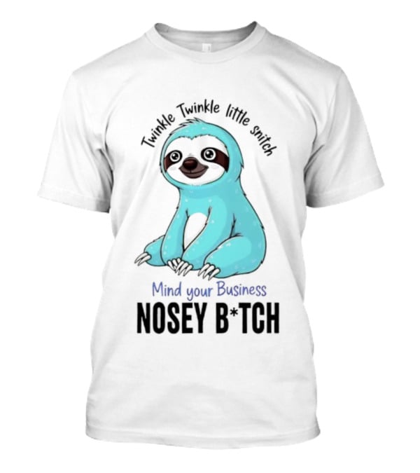 Twinkle Twinkle Little Snitch Sloth Mind Your Business Nosey Bitch Humor T-Shirt
