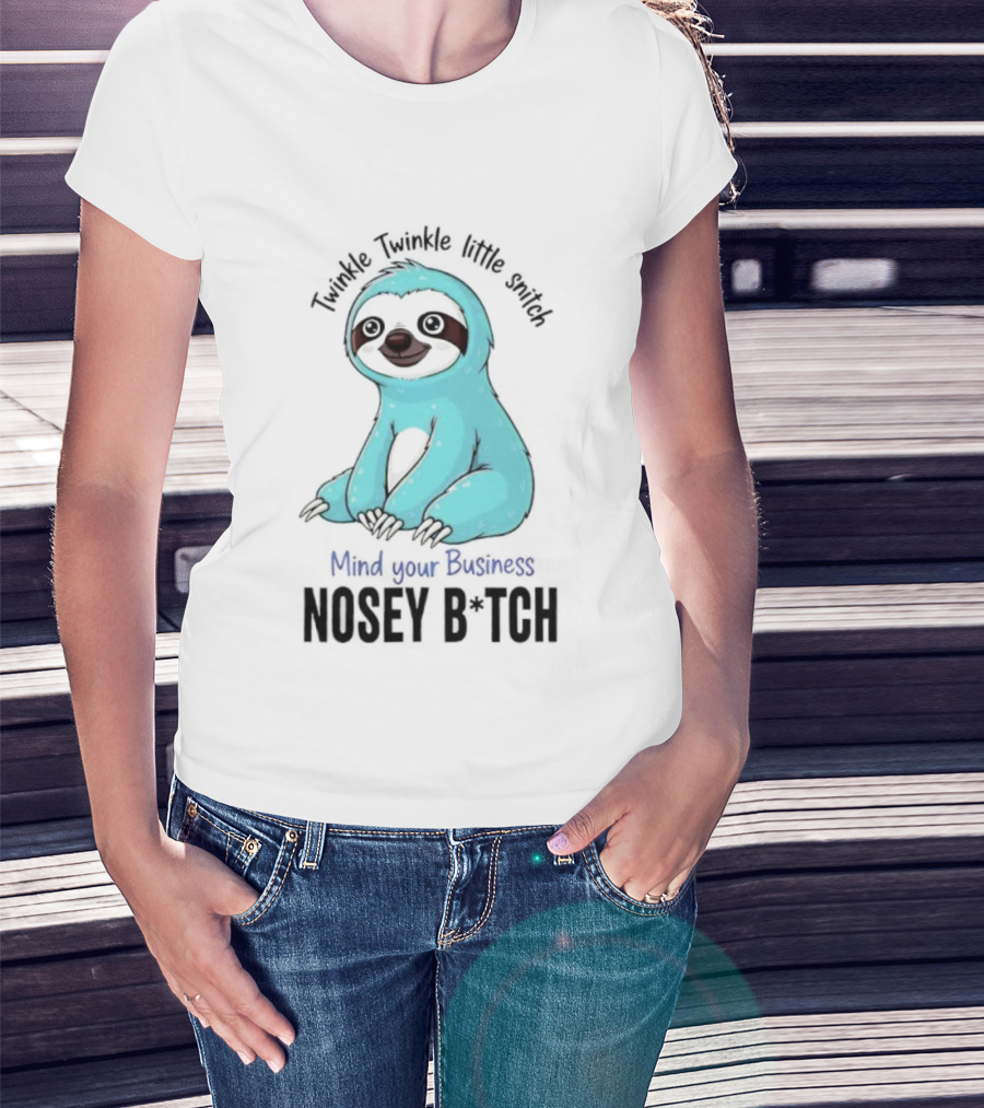 Twinkle Twinkle Little Snitch Sloth Mind Your Business Nosey Bitch Humor T-Shirt