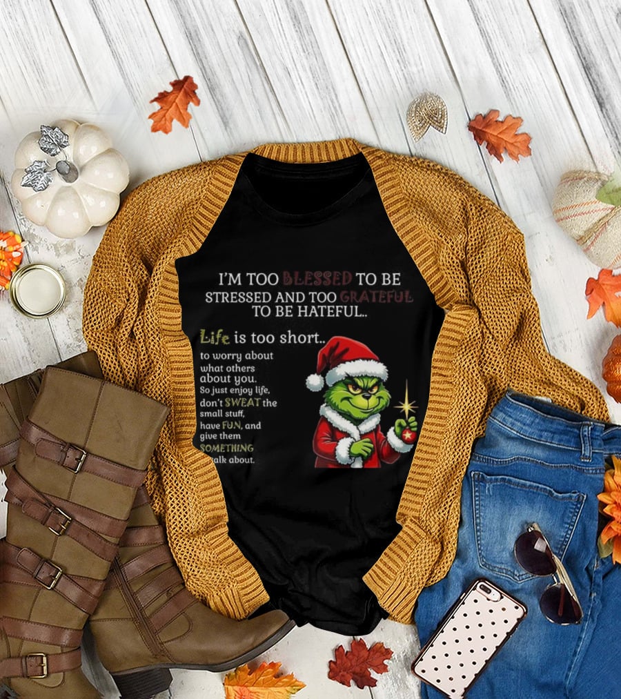 Grinch Too Blessed to Be Stressed Too Grateful to Be Hateful Christmas T-Shirt