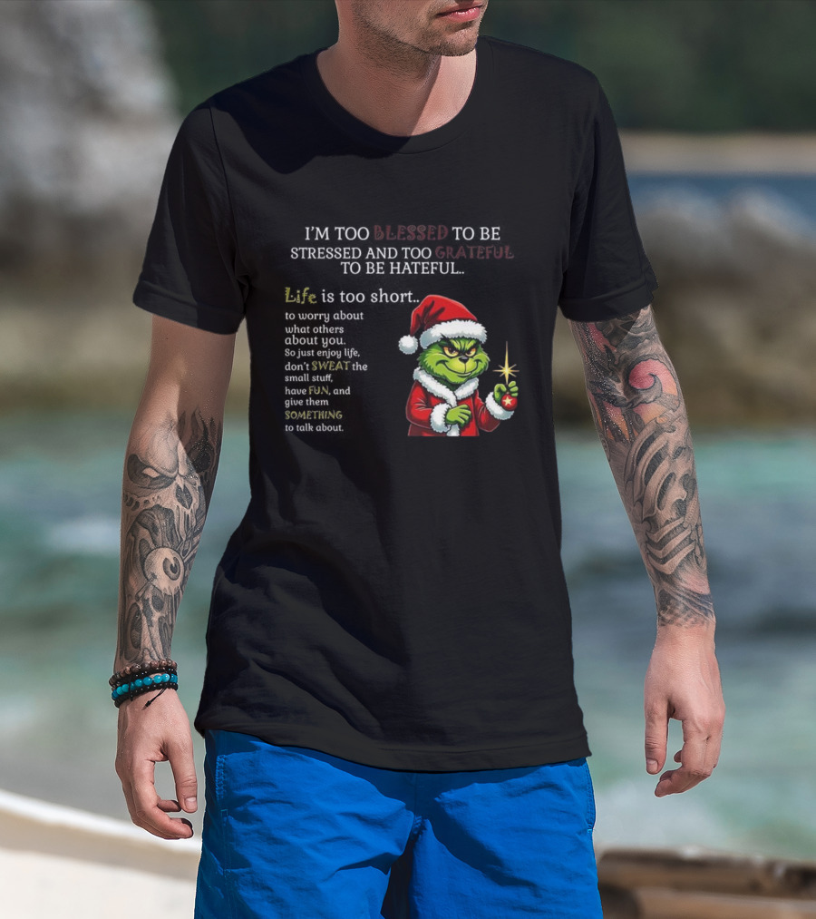 Grinch Too Blessed To Be Stressed Too Grateful To Be Hateful Christmas T-Shirt