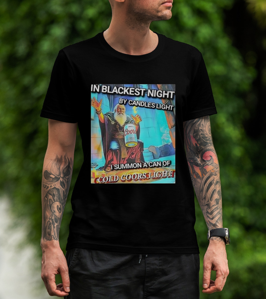 In Blackest Night By Candles Light I Summon A Can Of Cold Coors Light T-Shirt