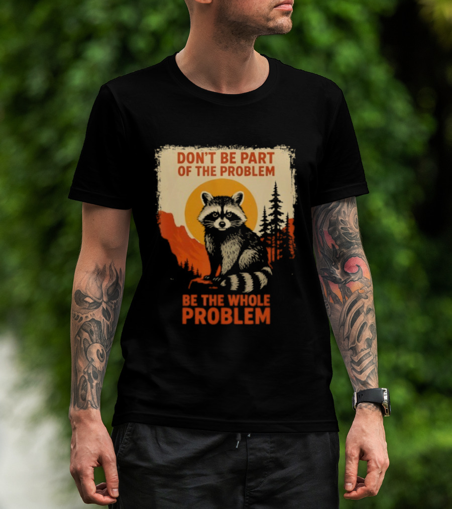 Raccoon Don't Be Part Of The Problem Be The Whole Problem Retro Style T-Shirt