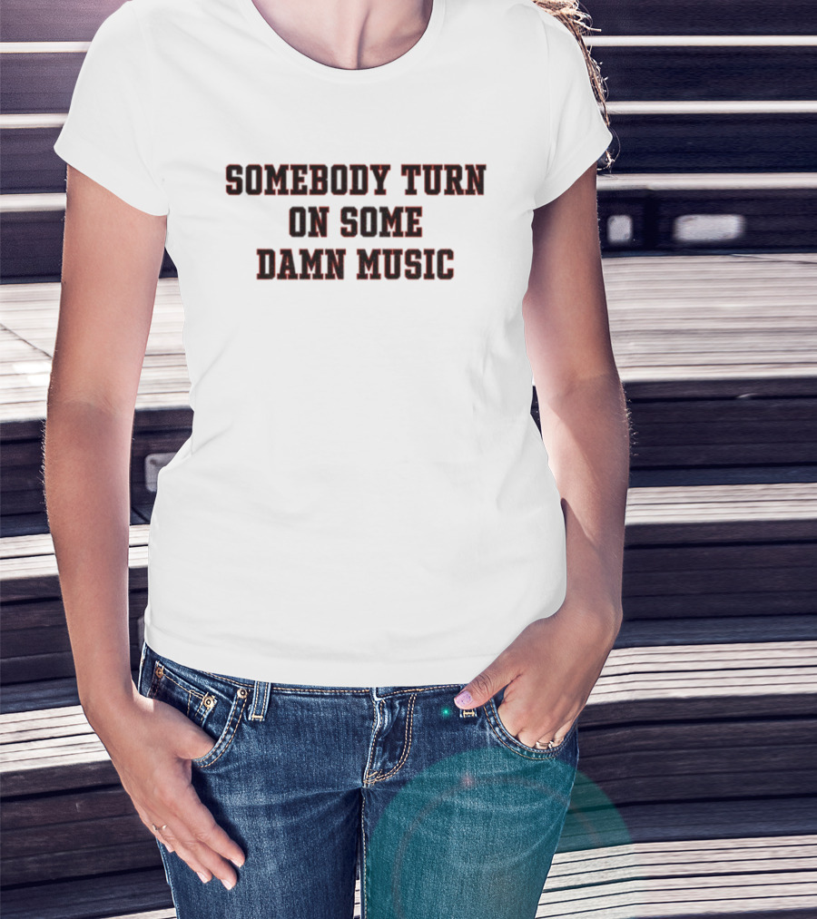 Somebody Turn On Some Damn Music Bold Statement T-Shirt
