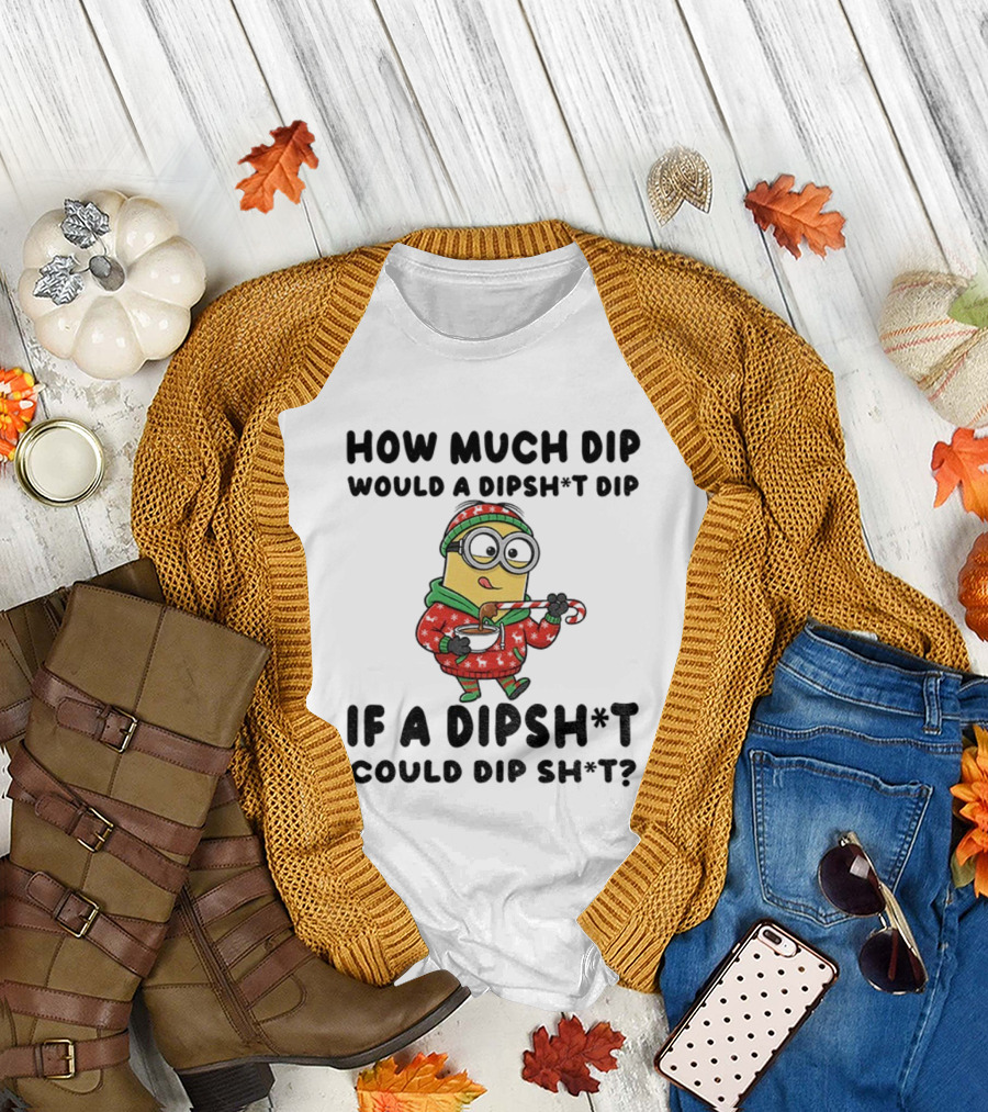 Minion How Much Dip Would a Dipshit Dip if a Dipshit Could Dip Sh*t Christmas Sweater Humor T-Shirt
