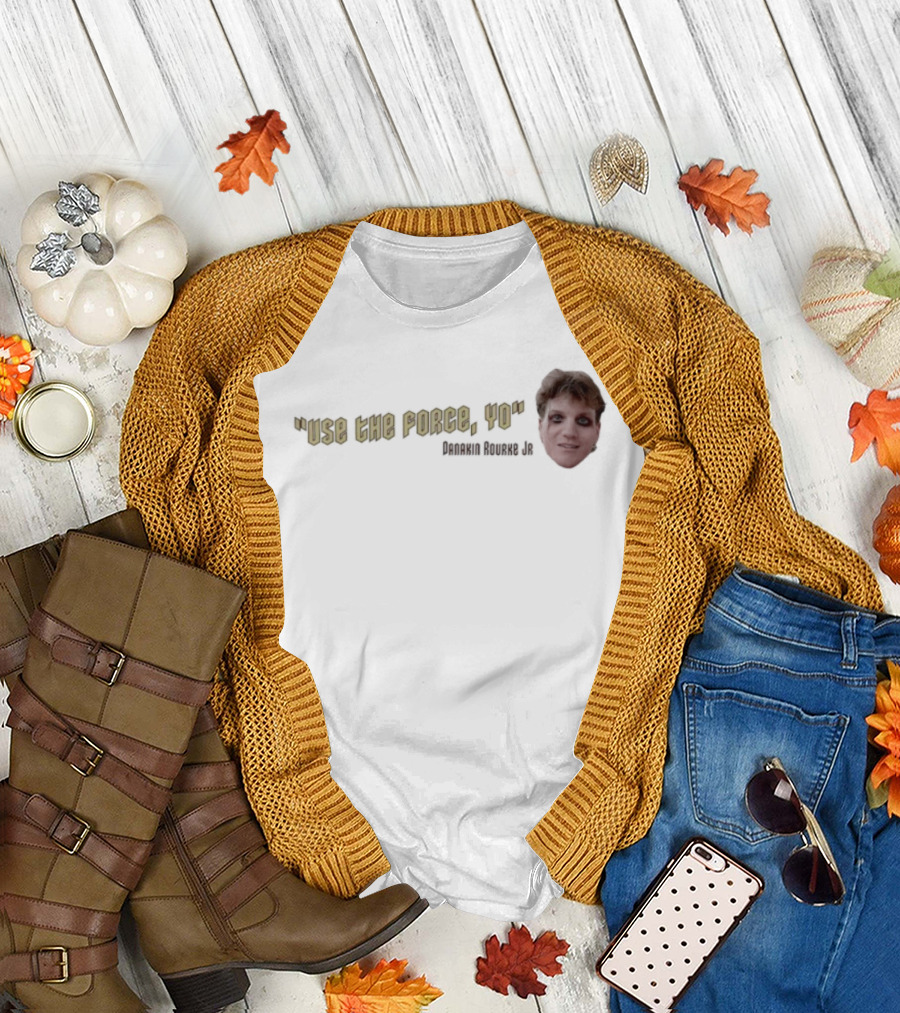 Use the Force Yo Dan Rourke Jr Face with Quote T-Shirt