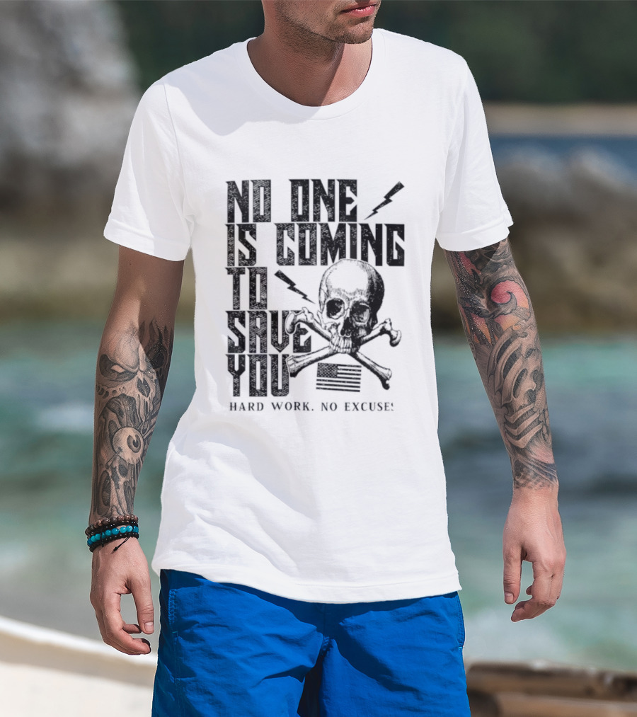 No One Is Coming To Save You Hard Work No Excuse Skull And Crossbones Motivational Phrase T-Shirt