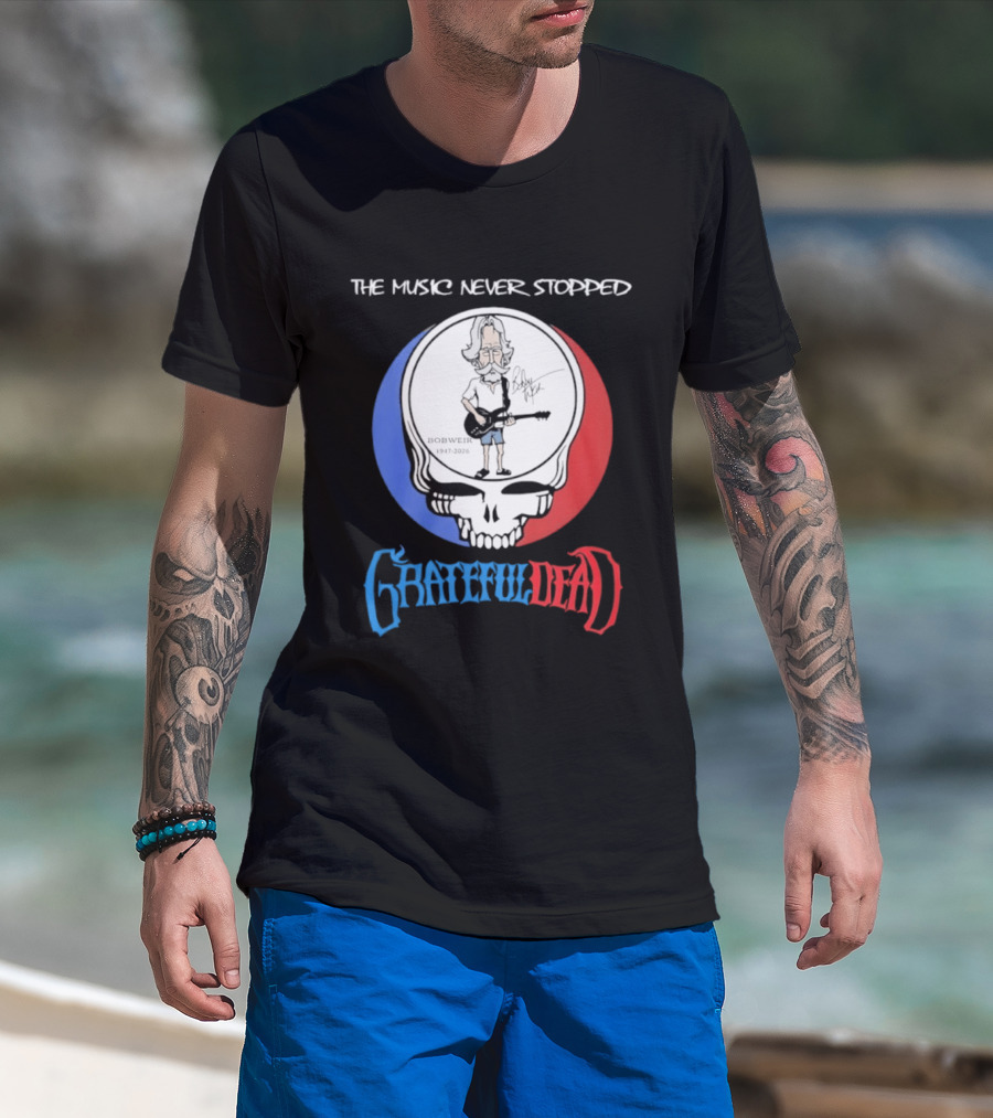The Music Never Stopped Bob Weir Grateful Dead Steal Your Face 1947 2026 T-Shirt