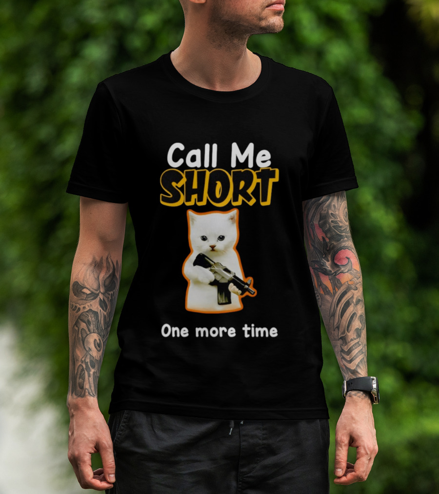 Call Me Short One More Time Cat Holding Toy Gun T-Shirt