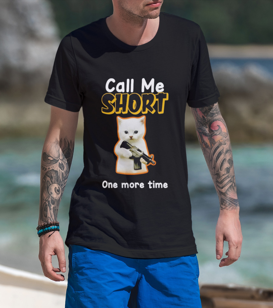 Call Me Short One More Time Cat Holding Toy Gun T-Shirt