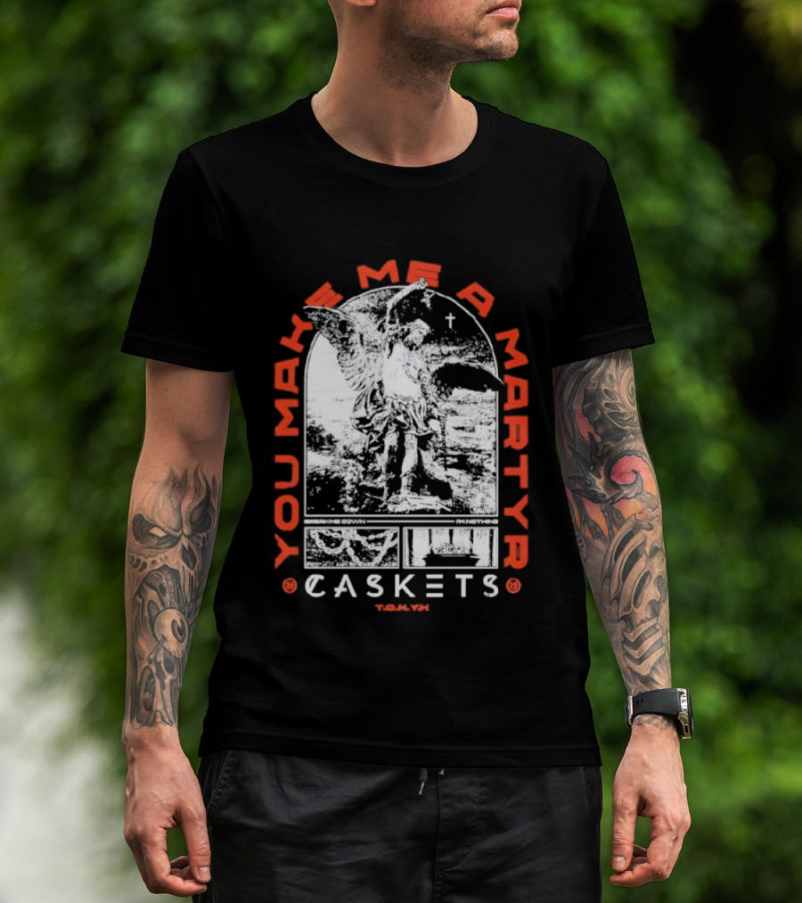 You Make Me A Martyr Caskets I'm Nothing T-Shirt