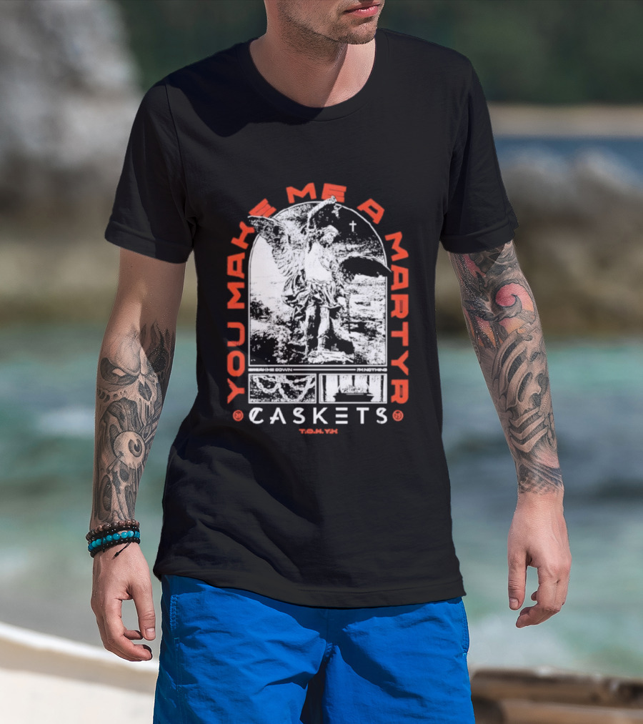 You Make Me A Martyr Caskets I'm Nothing T-Shirt