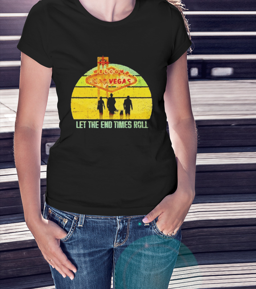 Welcome To New Vegas Let The End Times Roll T-Shirt