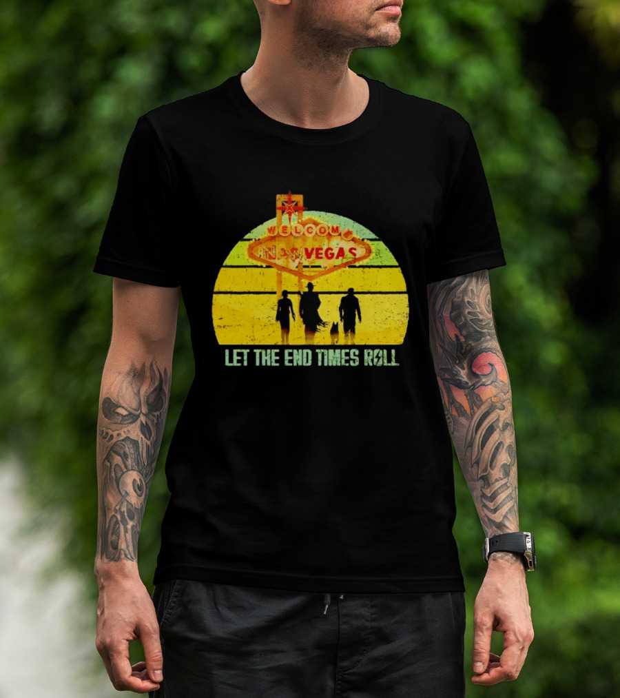 Welcome To New Vegas Let The End Times Roll T-Shirt