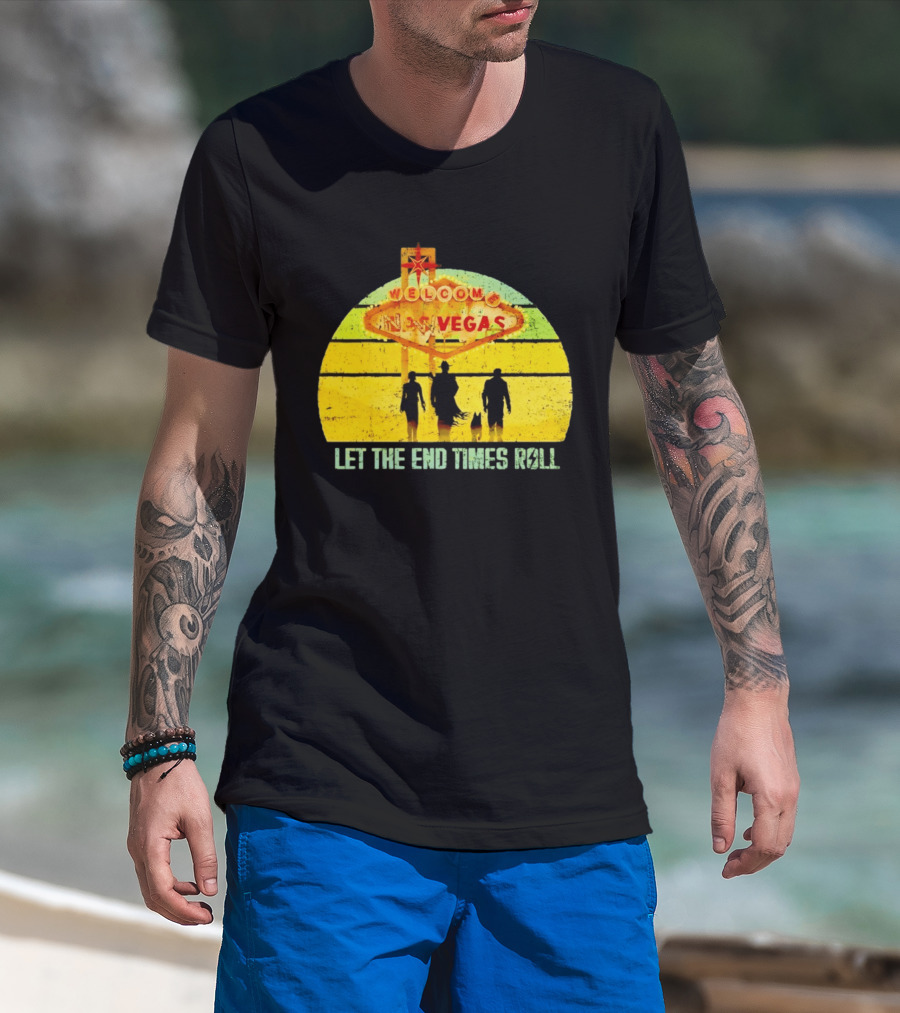 Welcome To New Vegas Let The End Times Roll T-Shirt
