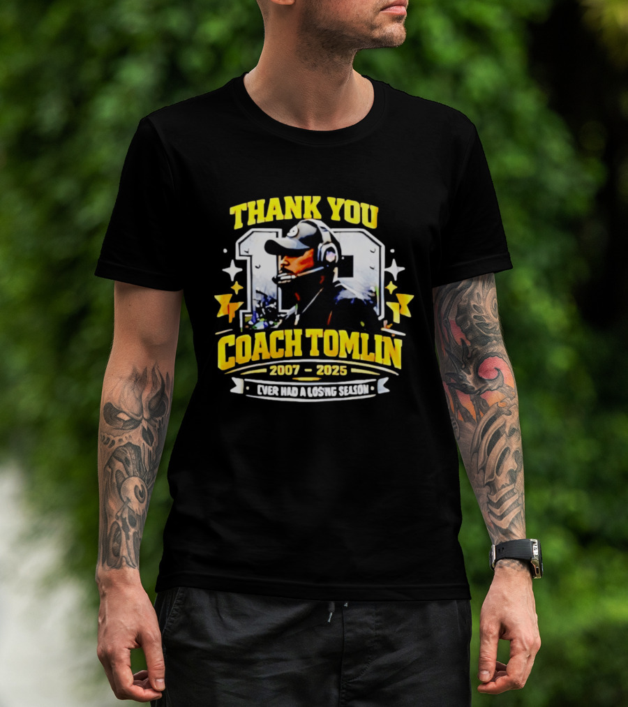 Thank You Coach Tomlin 2007 2025 Never Had A Losing Season Pittsburgh T-Shirt