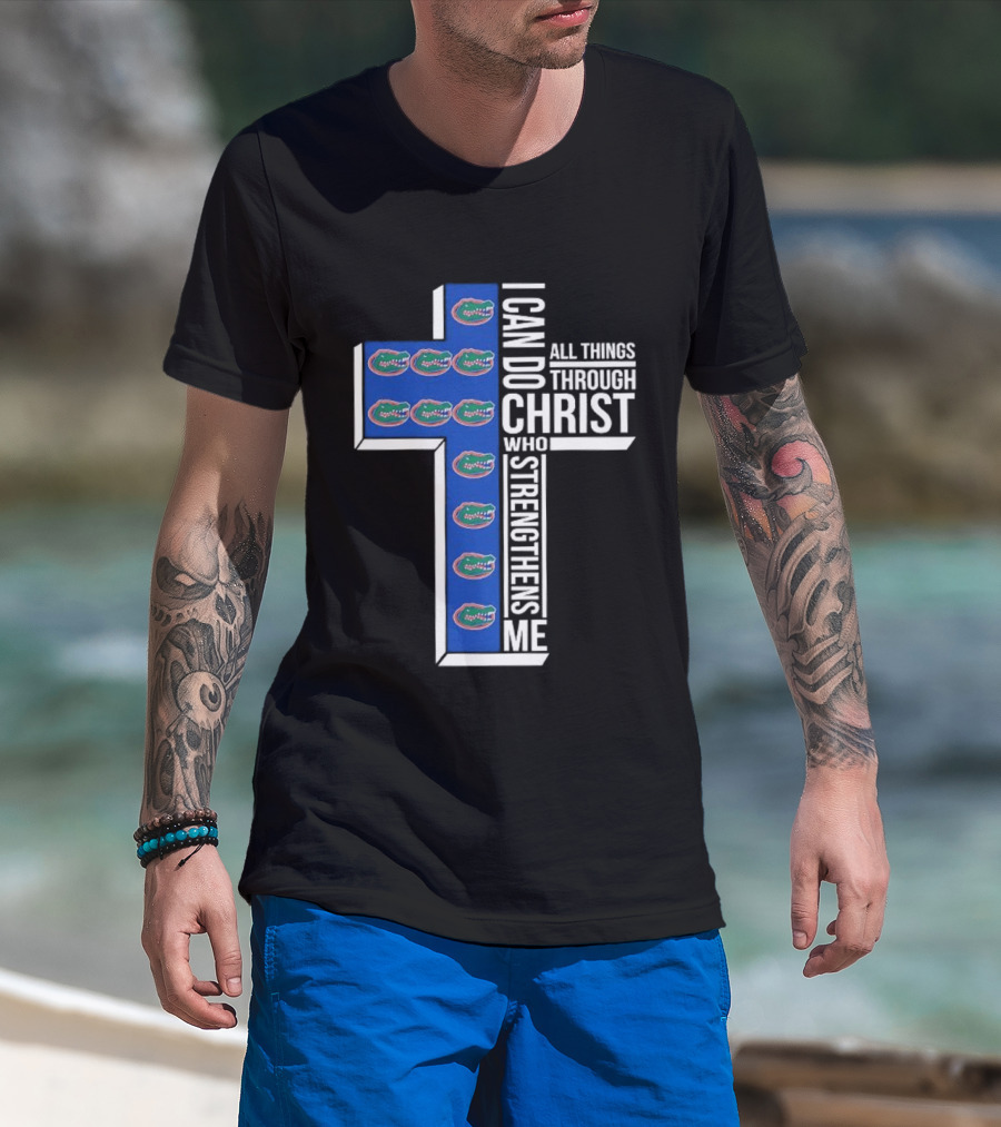 Florida Gators I Can Do All Things Through Christ Who Strengthens Me T-Shirt