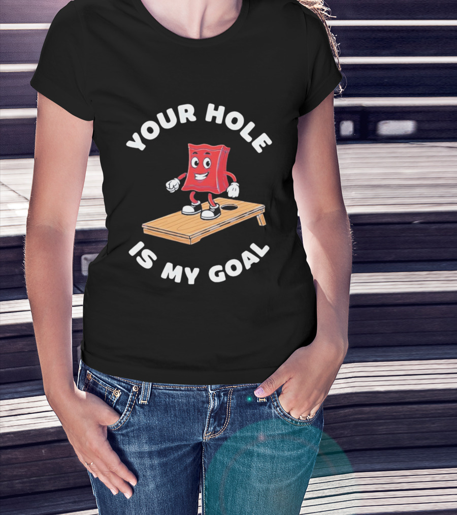 Your Hole Is My Goal Cornhole Bag T-Shirt