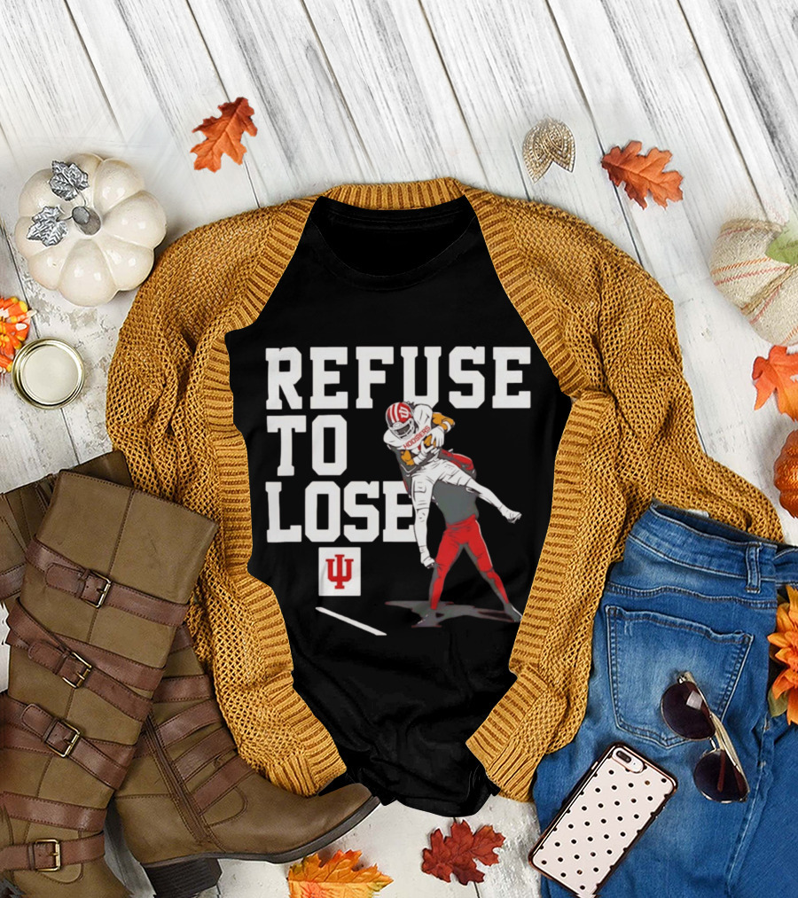 Indiana Hoosiers Football Refuse To Lose Determination Athletes T-Shirt