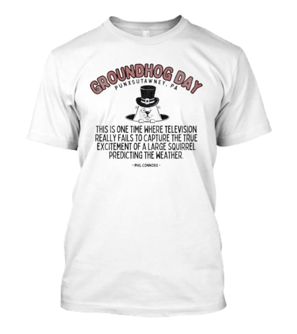 Groundhog Day Punxsutawney PA True Excitement At Gobbler's Knob Weather Prediction T-Shirt
