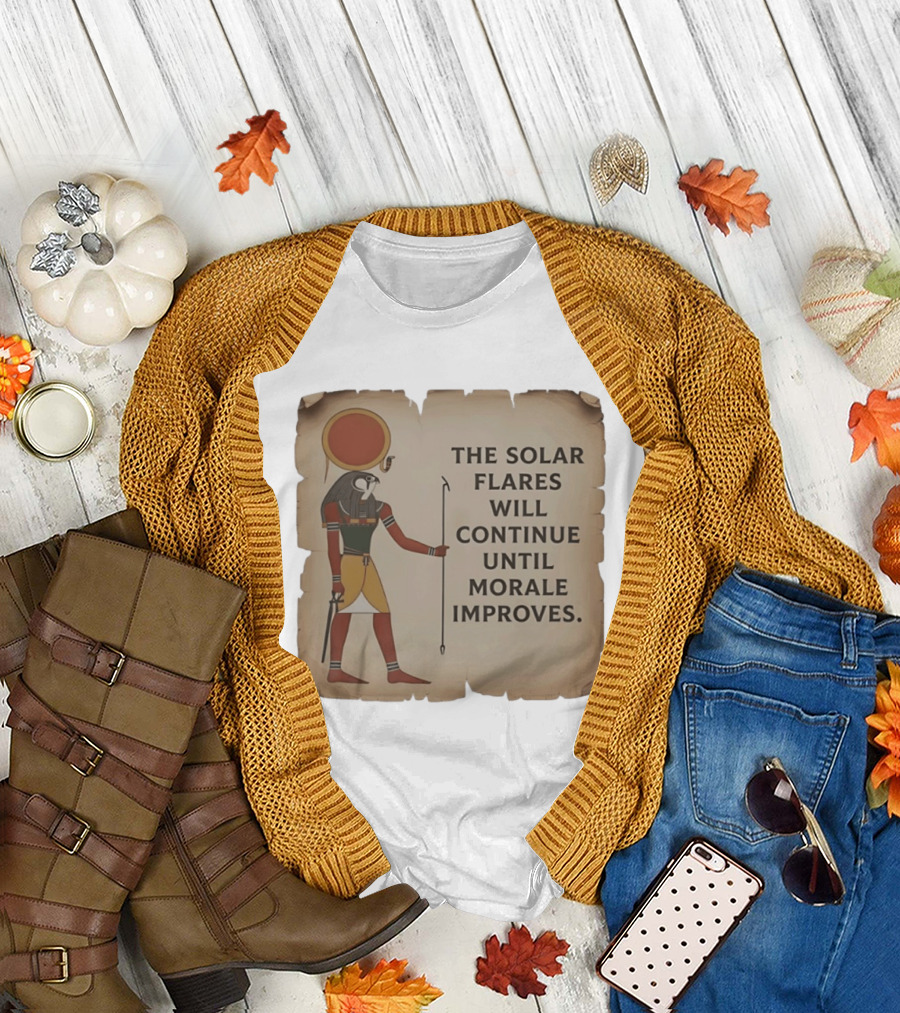 The Solar Flares Will Continue Until Morale Improves Egyptian Sun God Motif T-Shirt