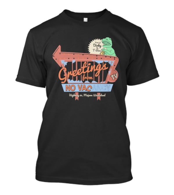 Greetings From No Vacancy Dinosaur TV Highway 99 Mojave Wasteland T-Shirt