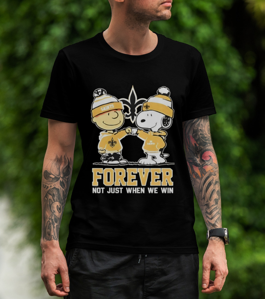 Peanut Snoopy Charlie Brown New Orleans Saints Forever Not Just When We Win Fist Bump T-Shirt